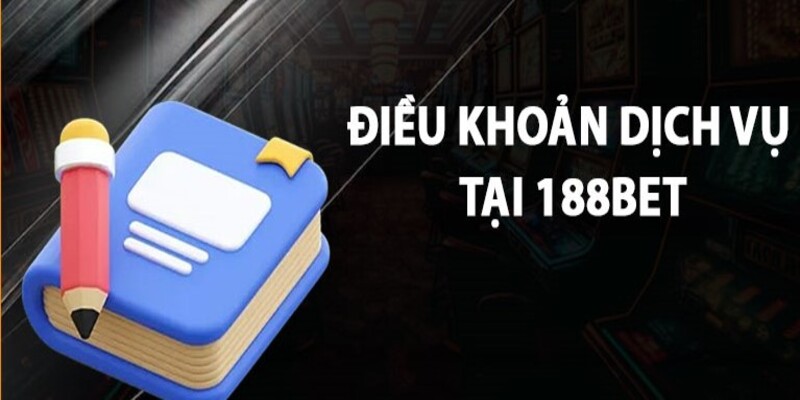 Tổng hợp những điều khoản dịch vụ tại nhà cái 188BET