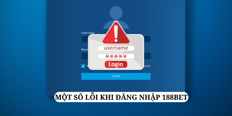 Những lỗi thường gặp khi anh em đăng nhập 188Bet