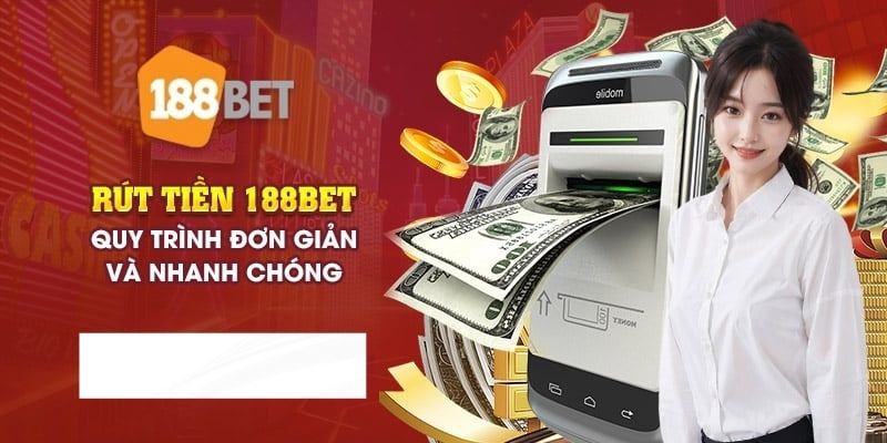 Các bước thực hiện giao dịch rút tiền 188BET