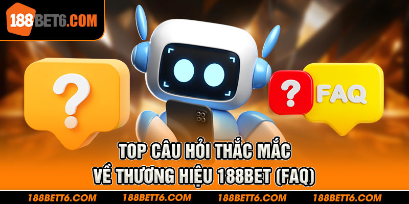 FAQ - giải đáp một số thắc mắc phổ biến tại trang web 188Bet